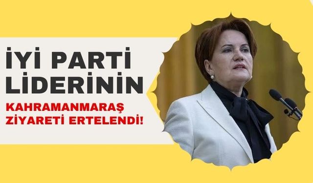 Meral Akşener'in Kahramanmaraş Ziyareti Cenaze Dolayısıyla Ertelendi!