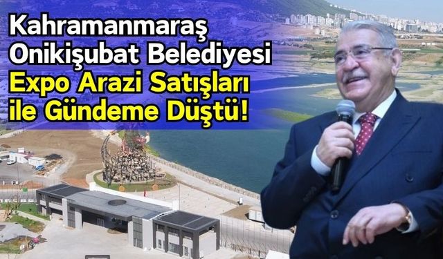 Kahramanmaraş Onikişubat Belediyesi Expo Alanını Satıyor!