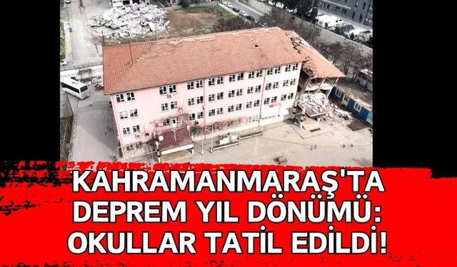 Kahramanmaraş'ta 6 Şubat Salı Okullar Tatil Edildi!