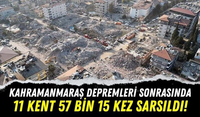 Kahramanmaraş Depremlerinin Üzerinden 1 Yıl Geçti: 11 Kent 57 Bin 15 Kez Sarsıldı!