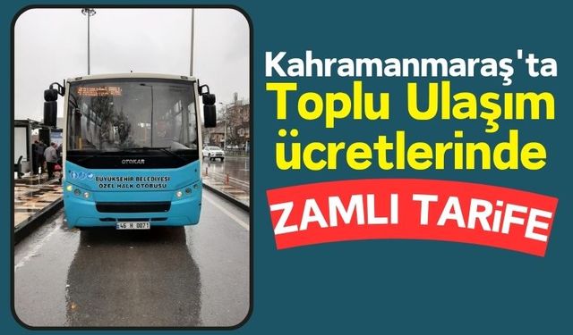 Kahramanmaraş Toplu Ulaşımında Zam: Biniş Ücretleri Arttı!