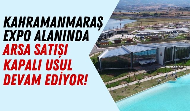Kahramanmaraş EXPO Alanında Kapalı İhale İle Arsa Satışı!