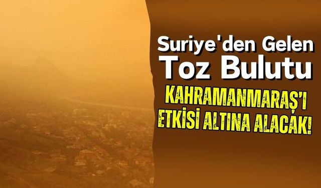 Suriye'den Kahramanmaraş'a Toz Bulutu: 2 Gün Sürecek!