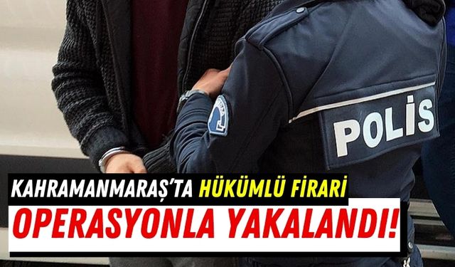 Kahramanmaraş'ta Hırsızlık Suçundan Aranan Firari Hükümlü Yakalandı!