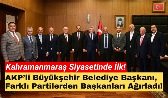 Kahramanmaraş'ta Farklı Partilerden Belediye Başkanları Bir Araya Geldi!
