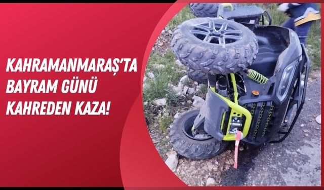 Kahramanmaraş'ta 13 Yaşındaki Çocuk ATV Kazasında Hayatını Kaybetti!