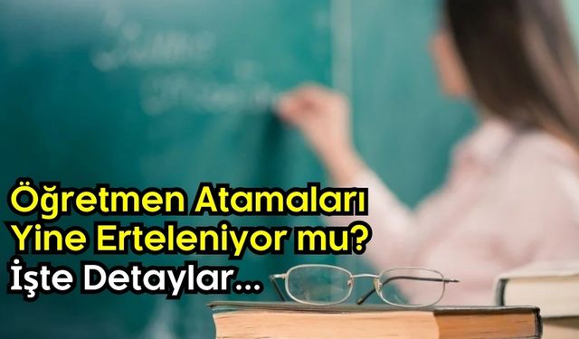 Cumhurbaşkanı Erdoğan'dan Açıklama: Öğretmen Atamaları Ertelendi!