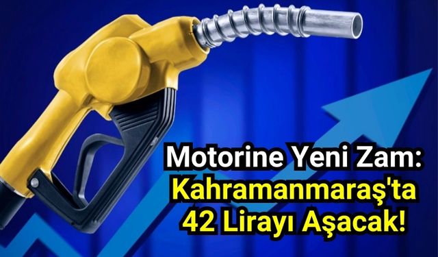 Motorine 1,34 Lira Zam: Kahramanmaraş'ta Litresi 42 Lirayı Geçecek!