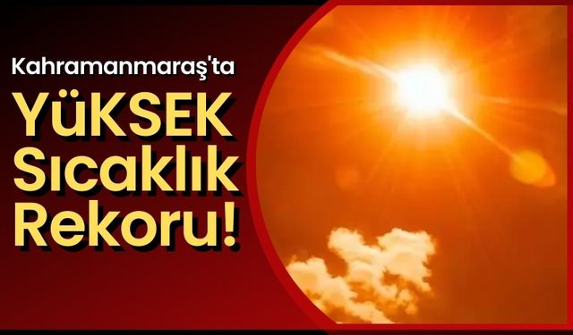 Kahramanmaraş'ta Rekor Sıcaklıklar: Termometreler 47 Dereceyi Buldu, Uzmanlardan Sağlık Uyarıları!