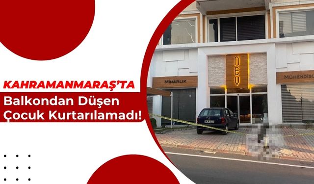 Kahramanmaraş'ta Balkon Faciası: 14 Yaşındaki Çocuk Hayatını Kaybetti!