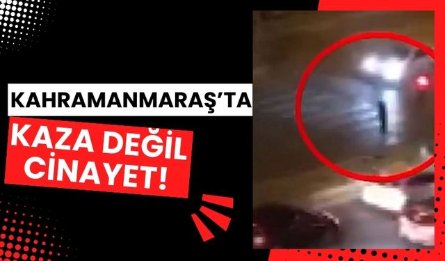 Kahramanmaraş'ta Kuralsızlık Facia İle Sonuçlandı: Yaya Hayatını Kaybetti!