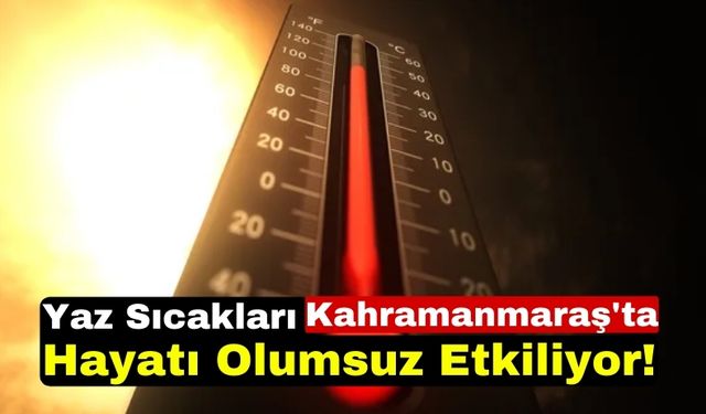 Kahramanmaraş'ta Sıcaklar Dayanılmaz Hale Geldi: Termometreler Rekor Dereceleri Gösteriyor!