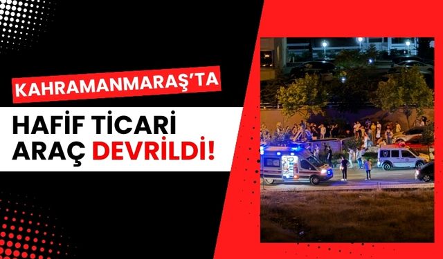 Kahramanmaraş'ta Transit Araç Devrildi: Sürücü Yaralandı!