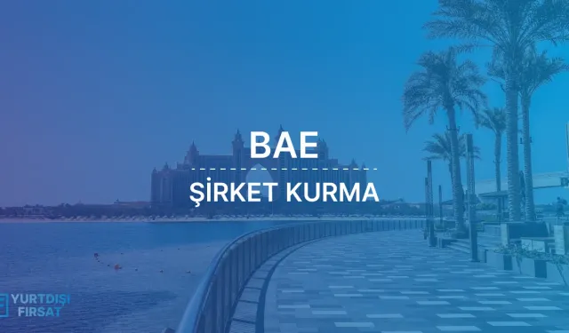 Yurtdışı Atılım ile Dubai'de Şirket Açmak