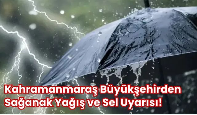 Gök Gürültülü Sağanak Yağış Kahramanmaraş'ta 3 İlçeyi Etkileyecek!