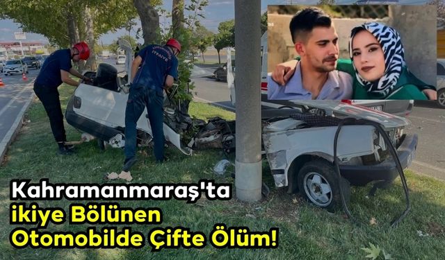 Trafik Kazasında Feci Son: Kahramanmaraş'ta Genç Çift Hayatını Kaybetti