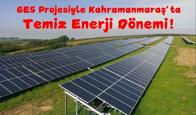 Deprem Sonrası Enerji Atağı: Kahramanmaraş’a GES Müjdesi