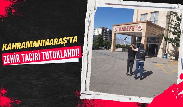 Kahramanmaraş'ta Uyuşturucu Ticaretine Suçüstü: 1 Tutuklama!