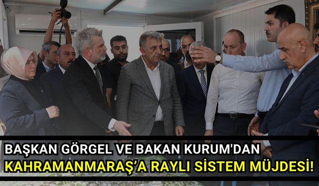 Başkan Görgel'in Vizyon Projesi: Kahramanmaraş Raylı Sisteme Kavuşacak!