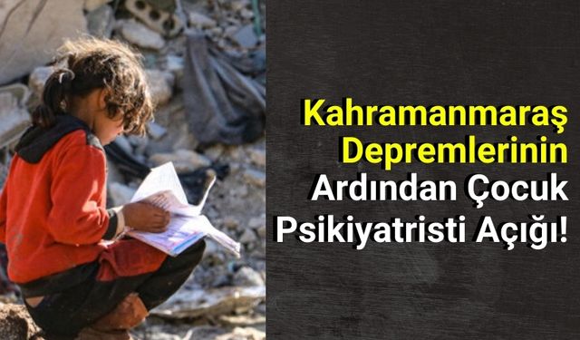 Kahramanmaraş’ta Çocukların Psikolojik Destek İhtiyacı Artıyor!