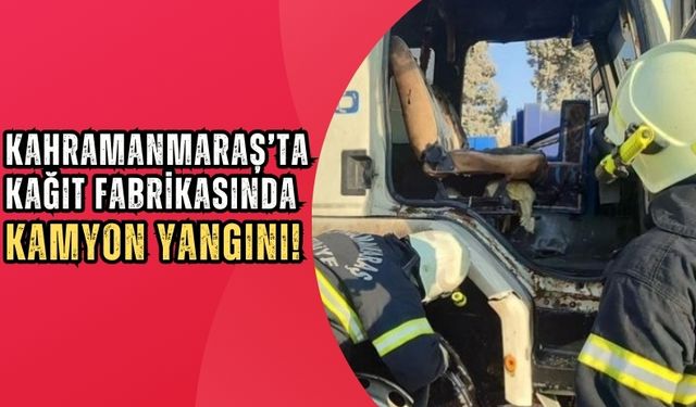 Kahramanmaraş'ta Fabrikada Yangın Paniği: Kamyon Alevlere Teslim Oldu!