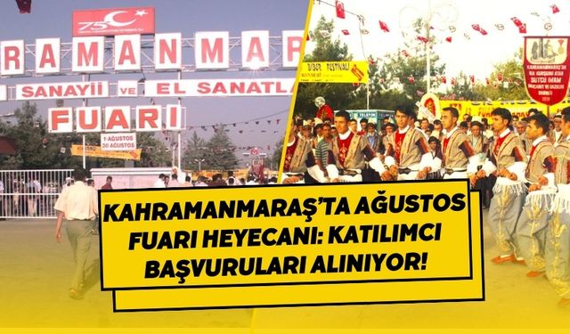 Kahramanmaraş'ta Geleneksel Ağustos Fuarı İçin Başvurular Başladı: Son Tarih 20 Temmuz!