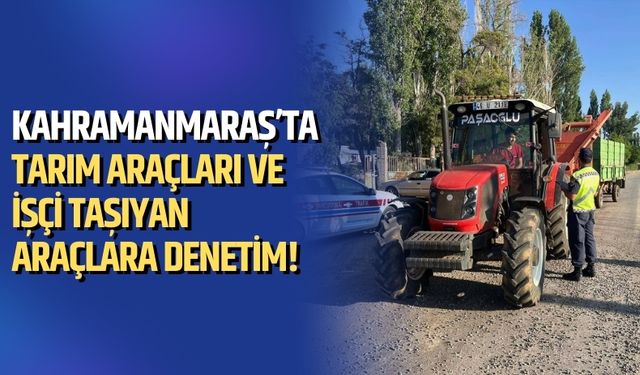 Kahramanmaraş’ta Jandarma Tarım Araçlarını Mercek Altına Aldı!