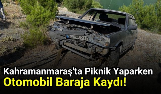 Kahramanmaraş'ta El Freni Çekilmeyen Otomobil Baraj Sularına Gömüldü!