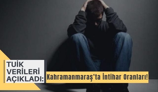 Kahramanmaraş'ta Son 1 Yılda 53 Kişi İntihar Etti!