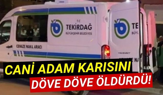 Tekirdağ’da Korkunç Kadın Cinayeti: Eşini Öldüren Koca Kaçtı!