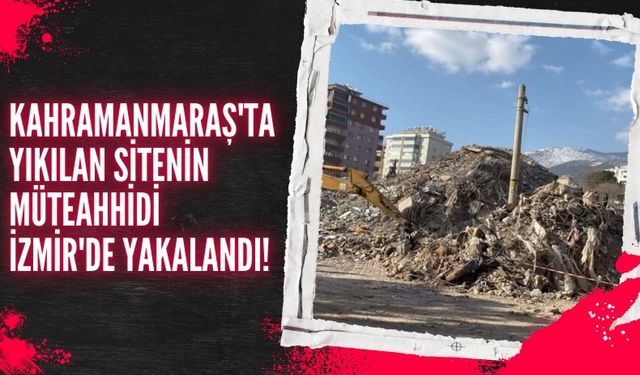 Kahramanmaraş'ta 150 Kişinin Hayatını Kaybettiği Sitenin Müteahhidi Tutuklandı!