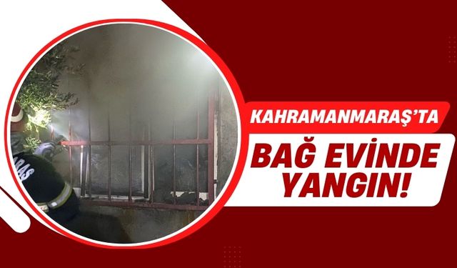 Kahramanmaraş’ta Bağ Evi Alevlere Teslim Oldu!