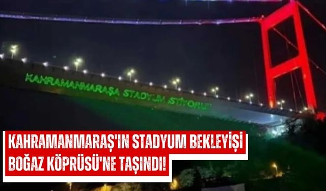 Kahramanmaraş’a Stadyum Çağrısı: Boğaz Köprüsü’nde Pankartlı Eylem!