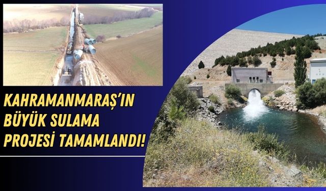 Kahramanmaraş'ta 30 Yıllık Hayal Gerçek Oldu: Dev Boru Hattı Su Projesi Tamamlandı