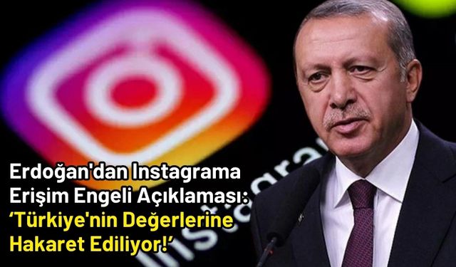 Cumhurbaşkanı Erdoğan Instagram Erişimini Engelledi 'Dijital Faşizm' Olarak Niteledi