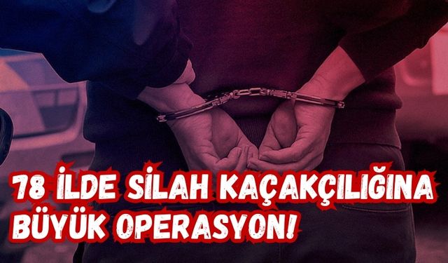 'Mercek-22' Operasyonu: 78 İlde Silah Kaçakçılığına Büyük Darbe