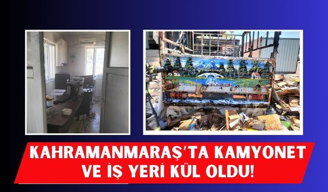 Kahramanmaraş’ta İş Yeri Yangını: Kamyonet de Alevlere Teslim Oldu!