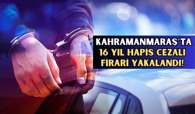 Kahramanmaraş’ta Firari Hükümlü Kıskıvrak Yakalandı!