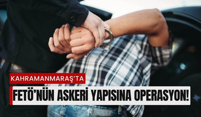 FETÖ Operasyonunda Kahramanmaraş Dahil 11 İlde Eş Zamanlı Baskın!