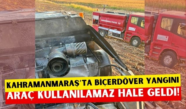 Kahramanmaraş'ta Hasat Sırasında Felaket: Biçerdöver Alev Aldı!