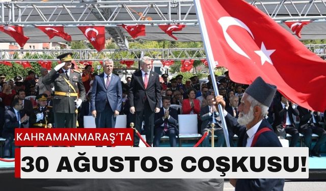 Kahramanmaraş 30 Ağustos Zafer Bayramı'nı Coşkuyla Karşıladı