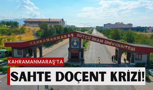 Kahramanmaraş Sütçü İmam Üniversitesi’nde Sahte Doçent Krizi Büyüyor!