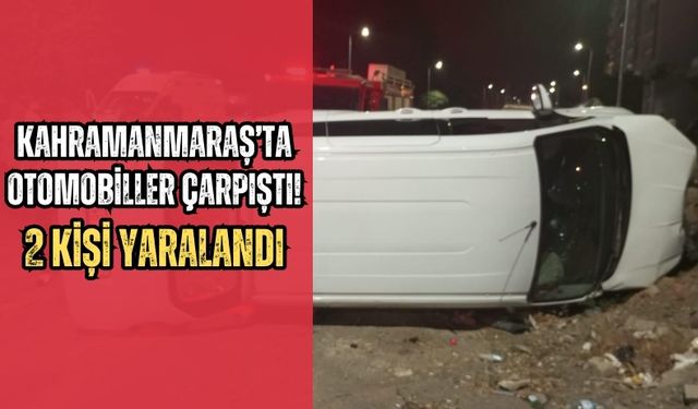 Kahramanmaraş’ta Otomobiller Çarpıştı: Sıkışan 2 Kişi Yaralandı!