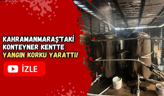 Kahramanmaraş'ta Konteyner Kentte Yangın Korkusu!