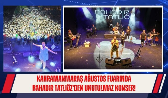 Bahadır Tatlıöz’den Kahramanmaraş’a Konser: Fuar Alanında Eğlence Dorukta