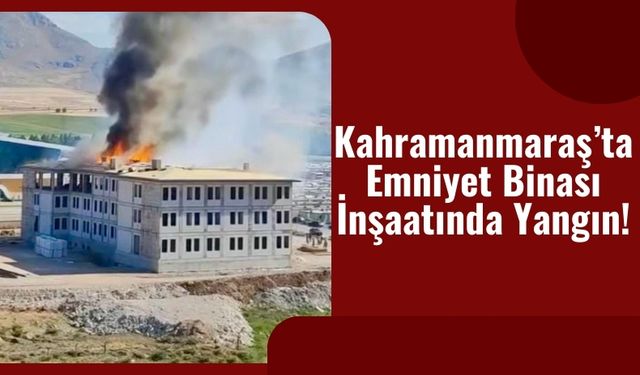 Kahramanmaraş Elbistan’da Yeni Emniyet Binasında Çatı Yangını!