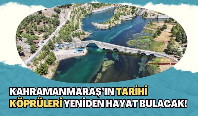 Kahramanmaraş’ta Tarihi Köprüler İçin Büyük Restorasyon Projesi: 150 Milyon TL’lik Yatırım