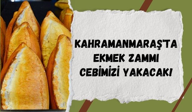 Kahramanmaraş'ta Somun Ekmek 10 Lira Oldu!