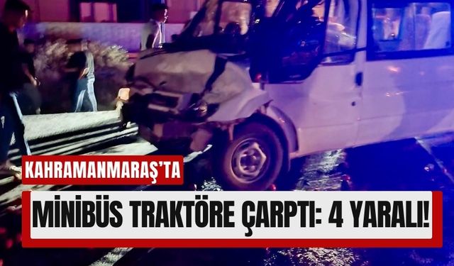 Kahramanmaraş'ta Domates Yüklü Traktörle Minibüs Çarpıştı: 4 Yaralı!