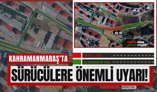 Kahramanmaraş'ta Sürücülere Uyarı: 3 Gün Trafiğe Kapatıldı!